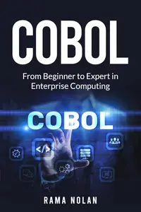 Cobol: From Beginner to Expert in Enterprise Computing