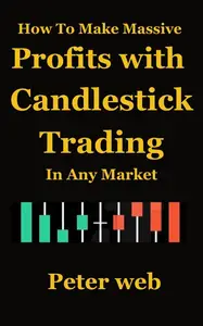 How to Make Massive Profits with Candlestick Trading in Any Market