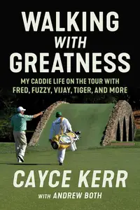 Walking with Greatness: My Caddie Life on the Tour with Tiger, Fuzzy, Fred, and More