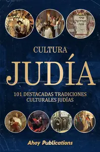 Cultura judía: 101 destacadas tradiciones culturales judías (Spanish Edition)