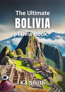 The Ultimate Bolivia Trivia Book