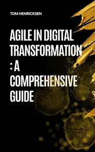 Agile in Digital Transformation: A Comprehensive Guide