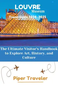 Louvre Museum Travel Guide 2024-2025