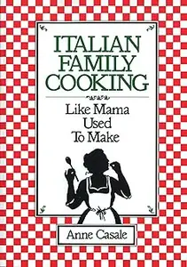 Italian Family Cooking: Like Mama Used to Make: A Cookbook