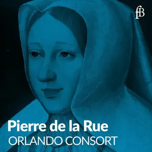 Orlando Consort - Pierre de la Rue (2024)