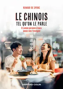 Renaud de Spens, "Le chinois tel qu'on le parle : et comme personne n'osera jamais vous l'enseigner"
