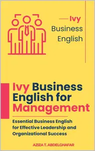 Ivy Business English for Management: Essential Business English for Effective Leadership and Organizational Success