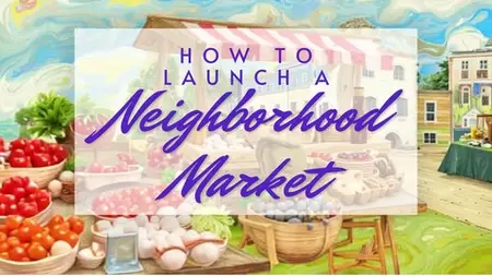 How To Launch A Neighborhood Market