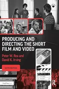 Producing and Directing the Short Film and Video (6th Edition)