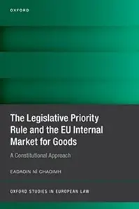 The Legislative Priority Rule and the EU Internal Market for Goods: A Constitutional Approach