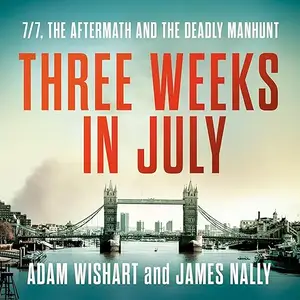Three Weeks in July: 7/7, the Aftermath and the Deadly Manhunt [Audiobook]