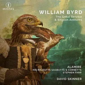 Alamire, His Majestys Sagbutts & Cornetts & Stephan Farr - Byrd: The Great Service & English Anthems (2024) [24/192]