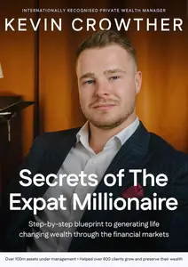 Secrets of The Expat Millionaire: Step-by-step Blueprint to Generating Life Changing Wealth Through the Financial Markets