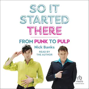 So It Started There: From Punk to Pulp [Audiobook]
