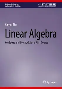 Linear Algebra: Key Ideas and Methods for a First Course