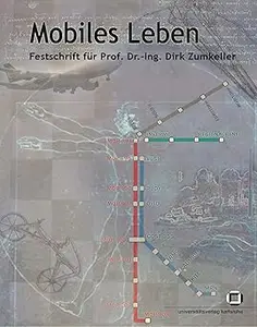 Mobiles Leben: Festschrift für Prof. Dr. -Ing. Dirk Zumkeller