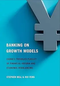 Banking on Growth Models: China's Troubled Pursuit of Financial Reform and Economic Rebalancing