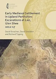 Early Medieval Settlement in Upland Perthshire: Excavations at Lair, Glen Shee 2012-17