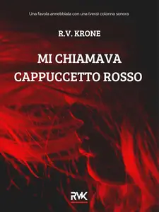 R.V. Krone - Mi chiamava Cappuccetto Rosso