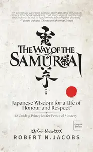 The Way of The Samurai: Japanese Wisdom for a Life of Honour and Respect