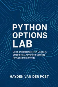 Python Options Lab: Build and Backtest Iron Condors, Straddles & Advanced Spreads for Consistent Profits