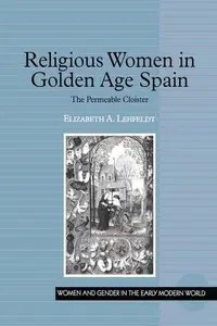 Religious Women in Golden Age Spain: The Permeable Cloister (Women and Gender in the Early Modern World)