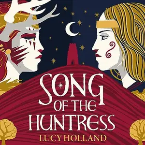 Lucy Holland, "Song of the Huntress"