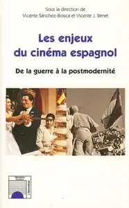 Vicente Sanchez-Biosca, Vicente J. Benet, "Les enjeux du cinéma espagnol : De la guerre à la postmodernité"