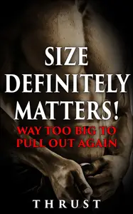Size Definitely Matters! Way Too Big To Pull Out Again