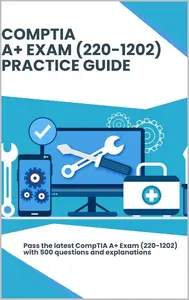CompTIA A+ Exam (220-1202) – Practice Guide: Pass the latest CompTIA A+ Exam with 500 questions and explanations