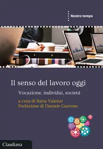 Ilaria Valenzi - Il senso del lavoro oggi. Vocazione, individui, società