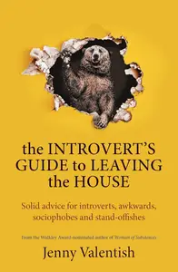 The Introvert's Guide to Leaving the House: Solid Advice for Introverts, Awkwards, Sociophobes and Stand-Offishes