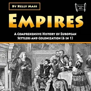 Empires: A Comprehensive History of European Settlers and Colonization (6 in 1) [Audiobook]