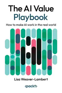 The AI Value Playbook: How to make AI work in the real world