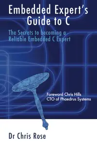 Embedded Expert's Guide to C: The Secrets to Becoming a Reliable Embedded C Expert