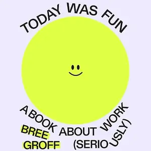 Today Was Fun: A Book About Work (Seriously) [Audiobook]