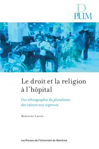 Bertrand Lavoie, "Le droit et la religion à l'hôpital: Une ethnographie du pluralisme des valeurs aux urgences"