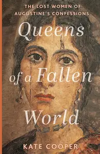 Queens of a Fallen World: The Lost Women of Augustine’s Confessions