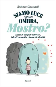 Siamo luce oppure Ombra, mostro? - Roberta Guzzardi