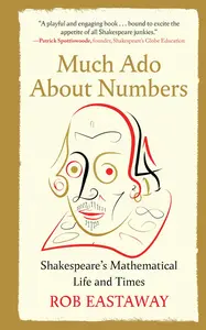 Much Ado About Numbers: Shakespeare's Mathematical Life and Times