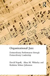 Organizational Jazz: Extraordinary Performance Through Extraordinary Leadership