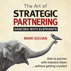 The Art of Strategic Partnering: Dancing with Elephants
