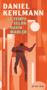 Daniel Kehlmann, "Le temps selon David Mahler"