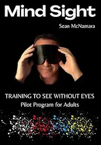 Mind Sight: TRAINING TO SEE WITHOUT EYES Pilot Program for Adults