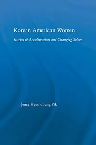 Korean American Women: Stories of Acculturation and Changing Selves