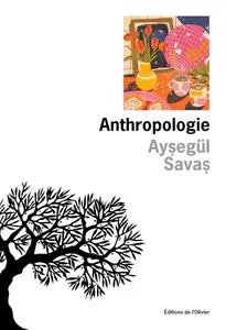 Ayşegül Savaş, "Anthropologie"