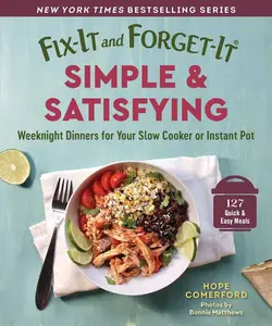 Fix-It and Forget-It Simple & Satisfying: Weeknight Dinners for Your Slow Cooker or Instant Pot (Fix-It and Forget-It)