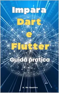 Impara Dart e Flutter: guida pratica alle basi (Aggiornata) (Italian Edition)