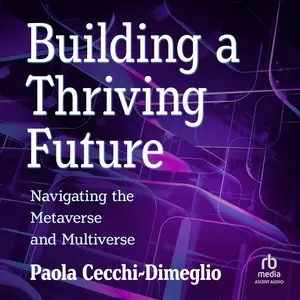 Building a Thriving Future: Navigating the Metaverse and Multiverse [Audiobook]