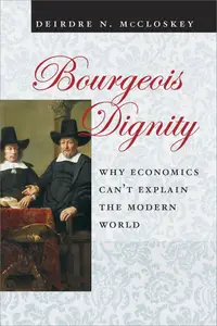 Bourgeois Dignity: Why Economics Can't Explain the Modern World [Audiobook] (Repost)